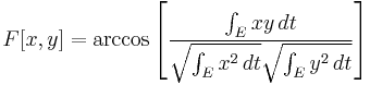 F[x,y]=\arccos \left[\frac{\int_E xy \, dt}{\sqrt{\int_E x^2 \, dt}\sqrt{\int_E y^2 \, dt}}\right]