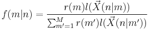  f(m|n) = \frac{r(m) l( \vec X(n|m)) }{ \sum_{m'=1}^M { r(m') l( \vec X(n|m')) } } 