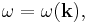 \omega=\omega(\mathbf{k}),