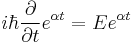 i\hbar\frac{\partial}{\partial t} e^{\alpha t} = E e^{\alpha t}