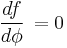 \,\frac {df}{d\phi}\,=0\,