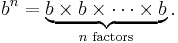 b^n = \underbrace{b \times b \times \cdots \times b}_{n \text{ factors}}.