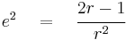  e^2 \quad = \quad \cfrac {2r - 1}{r^2} 