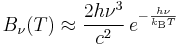 B_\nu(T) \approx \frac{2 h \nu^3}{c^2}\,e^{-\frac{h \nu}{k_\mathrm{B}T}}