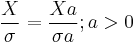 {X \over \sigma}={X a \over \sigma a}�; a>0