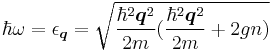  \hbar\omega = \epsilon_\boldsymbol{q} = \sqrt{\frac{\hbar^2\boldsymbol{q}^2}{2m}(\frac{\hbar^2\boldsymbol{q}^2}{2m}%2B2gn)} 