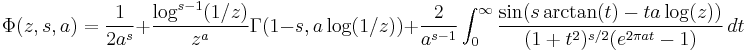 
\Phi(z,s,a)=\frac{1}{2a^s}%2B
\frac{\log^{s-1}(1/z)}{z^a}\Gamma(1-s,a\log(1/z))%2B
\frac{2}{a^{s-1}}
\int_0^\infty
\frac{\sin(s\arctan(t)-ta\log(z))}{(1%2Bt^2)^{s/2}(e^{2\pi at}-1)}\,dt
