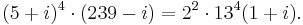 (5%2Bi)^4\cdot(239-i)=2^2 \cdot 13^4(1%2Bi).\!