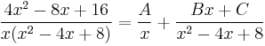 \frac{4x^2-8x%2B16}{x(x^2-4x%2B8)}=\frac{A}{x}%2B\frac{Bx%2BC}{x^2-4x%2B8}