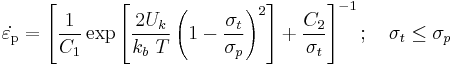 
  \dot{\varepsilon_{\rm{p}}} = \left[\frac{1}{C_1}\exp\left[\frac{2U_k}{k_b~T}
    \left(1 - \frac{\sigma_t}{\sigma_p}\right)^2\right] %2B 
    \frac{C_2}{\sigma_t}\right]^{-1}; \quad
  \sigma_t \le \sigma_p
