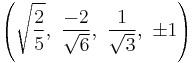 \left(\sqrt{\frac{2}{5}},\   \frac{-2}{\sqrt{6}},\ \frac{1}{\sqrt{3}},\  \pm1\right)