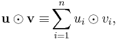 
\mathbf{u}\odot\mathbf{v\equiv}\sum_{i=1}^{n}u_{i}\odot v_{i},
