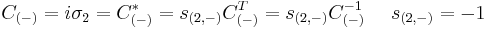  C_{(-)}= i \sigma_2 = C_{(-)}^* = s_{(2,-)} C_{(-)}^T = s_{(2,-)} C_{(-)}^{-1} ~~~~ s_{(2,-)}=-1 