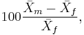 100\frac {\bar{X}_m - \bar{X}_f}{\bar{X}_f} ,