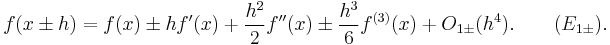 f(x \pm h) = f(x) \pm h f'(x) %2B \frac{h^2}{2}f''(x) \pm \frac{h^3}{6} f^{(3)}(x) %2B O_{1\pm}(h^4). \qquad (E_{1\pm}).