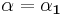 \mathbf{\alpha=\alpha_1}\,\!