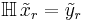 \mathbb{H} \, \tilde{x}_r = \tilde{y}_r