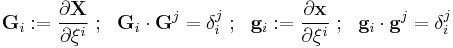 
   \mathbf{G}_i�:= \frac{\partial \mathbf{X}}{\partial \xi^i} ~;~~ \mathbf{G}_i\cdot\mathbf{G}^j = \delta_i^j ~;~~ \mathbf{g}_i�:= \frac{\partial \mathbf{x}}{\partial \xi^i}  ~;~~ \mathbf{g}_i\cdot\mathbf{g}^j = \delta_i^j
