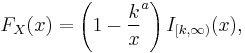 F_X(x)=\left(1-\frac{k}{x}^a\right) I_{[k,\infty)}(x),