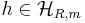  h \in \mathcal{H}_{R,m} 