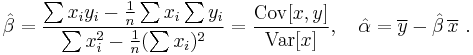 
    \hat\beta = \frac{ \sum{x_iy_i} - \frac{1}{n}\sum{x_i}\sum{y_i} }
                     { \sum{x_i^2} - \frac{1}{n}(\sum{x_i})^2 } = \frac{ \mathrm{Cov}[x,y] }{ \mathrm{Var}[x] } , \quad
    \hat\alpha = \overline{y} - \hat\beta\,\overline{x}\ .
  