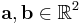 \mathbf{a},\mathbf{b}\in\R^2