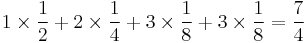 1\times\frac{1}{2}%2B2\times\frac{1}{4}%2B3\times\frac{1}{8}%2B3\times\frac{1}{8}=\frac{7}{4}