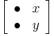 
\left[ {\begin{array}{*{20}{c}}
    \bullet  & x  \\
    \bullet  & y
\end{array}} \right]
