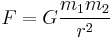 F = G \frac{m_1 m_2}{r^2}