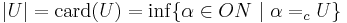 |U| = \mathrm{card}(U) = \inf \{ \alpha \in ON \ |\ \alpha =_c U \}