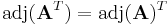 \mathrm{adj}(\mathbf{A}^T) = \mathrm{adj}(\mathbf{A})^T\,