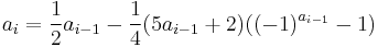 
{a_{i}} = \frac{1}{2}{a_{i-1}} - \frac{1}{4}(5a_{i-1}%2B2)((-1)^{a_{i-1}}-1)
