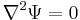 \nabla^2 \Psi = 0