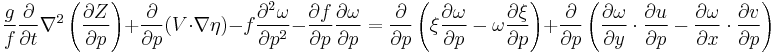 \frac{g}{f}\frac{\partial}{\partial t} \nabla^2 \left(\frac{\partial Z}{\partial p} \right) %2B \frac{\partial}{\partial p} (V \cdot \nabla\eta) - f \frac{\partial^2 \omega}{\partial p^2} - \frac{\partial f}{\partial p}\frac{\partial \omega}{\partial p} = \frac{\partial}{\partial p}\left(\xi \frac{\partial \omega}{\partial p } - \omega \frac{\partial \xi}{\partial p} \right) %2B \frac{\partial}{\partial p} \left(\frac{\partial \omega}{\partial y} \cdot \frac{\partial u}{\partial p} - \frac{\partial \omega}{\partial x}\cdot \frac{\partial v}{\partial p}\right)