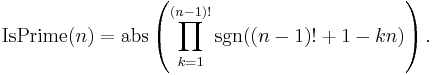 \operatorname{IsPrime}(n) = \operatorname{abs}\left(\prod_{k=1}^{(n-1)!} \operatorname{sgn}((n-1)!%2B1-kn)\right).