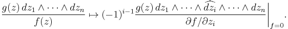 \frac{g(z)\,dz_1 \wedge \dotsb \wedge dz_n}{f(z)} \mapsto (-1)^{i-1}\frac{g(z)\,dz_1 \wedge \dotsb \wedge \widehat{dz_i} \wedge \dotsb \wedge dz_n}{\partial f/\partial z_i}\bigg|_{f = 0}.