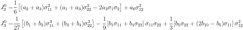 
   \begin{align}
     J_2^0  = & \cfrac{1}{6}\left[(a_2%2Ba_3)\sigma_{11}^2%2B(a_1%2Ba_3)\sigma_{22}^2-2a_3\sigma_1\sigma_2\right]%2B a_6\sigma_{12}^2 \\
     J_3^0  = & \cfrac{1}{27}\left[(b_1%2Bb_2)\sigma_{11}^3 %2B(b_3%2Bb_4)\sigma_{22}^3 \right]
       -\cfrac{1}{9}\left[b_1\sigma_{11}%2Bb_4\sigma_{22}\right]\sigma_{11}\sigma_{22} 
       %2B \cfrac{1}{3}\left[b_5\sigma_{22}%2B(2b_{10}-b_5)\sigma_{11}\right]\sigma_{12}^2 
   \end{align}
 