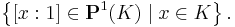 \left\{[x�: 1] \in \mathbf P^1(K) \mid x \in K\right\}.