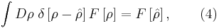 
\int D \rho \; \delta \left[ \rho - \hat{\rho} \right] F
\left[ \rho \right] = F \left[ \hat{\rho} \right], \qquad (4)
