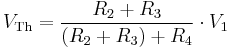 
V_\mathrm{Th}
= {R_2 %2B R_3 \over (R_2 %2B R_3) %2B R_4} \cdot V_\mathrm{1}
