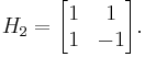  H_2 = \begin{bmatrix} 1 & 1 \\ 1 & -1 \end{bmatrix}.