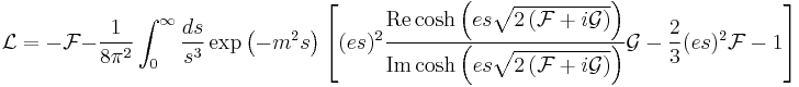 \mathcal{L} =-\mathcal{F} -\frac{1}{8\pi^{2}}\int_{0}^{\infty}\frac{ds}{s^{3}}\exp\left(-m^{2}s\right)\left[(es)^{2}\frac{\operatorname{Re}\cosh\left(es\sqrt{2\left(\mathcal{F} %2B i\mathcal{G}\right)}\right)}{\operatorname{Im}\cosh\left(es\sqrt{2\left(\mathcal{F} %2B i\mathcal{G}\right)}\right)}\mathcal{G}-\frac{2}{3}(es)^{2}\mathcal{F} - 1\right]