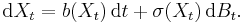 \mathrm{d} X_{t} = b(X_{t}) \, \mathrm{d} t %2B \sigma (X_{t}) \, \mathrm{d} B_{t}.\ 