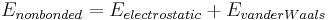 \ E_{nonbonded} = E_{electrostatic} %2B E_{van der Waals} 