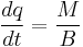 \frac{dq}{dt}=\frac{M}{B}