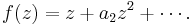  f(z) = z %2B a_2 z^2 %2B \cdots .