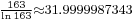 {}_{ \frac{163}{\ln 163}\approx 31.9999987343}