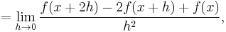  = \lim_{h \to 0} \frac{f(x%2B2h)-2f(x%2Bh)%2Bf(x)}{h^2},