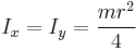 I_x = I_y = \frac{m r^2}{4}\,\!