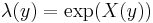 \lambda(y) = \exp(X(y))